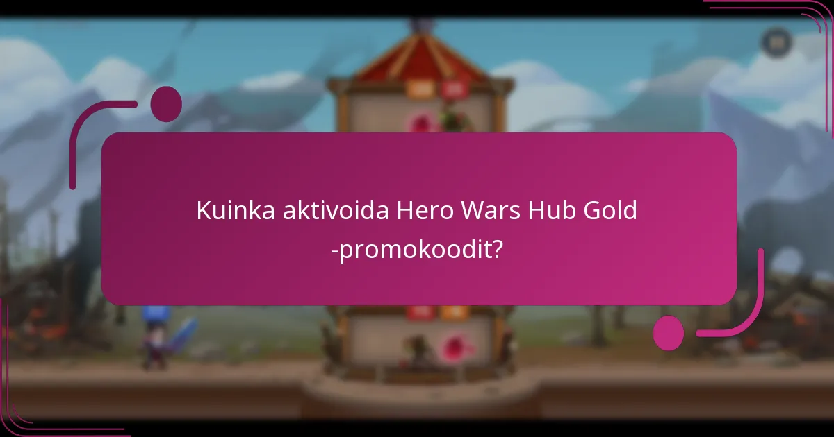 Kuinka aktivoida Hero Wars Hub Gold -promokoodit?