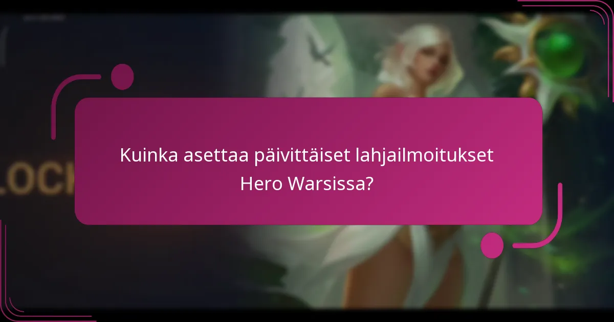 Kuinka asettaa päivittäiset lahjailmoitukset Hero Warsissa?