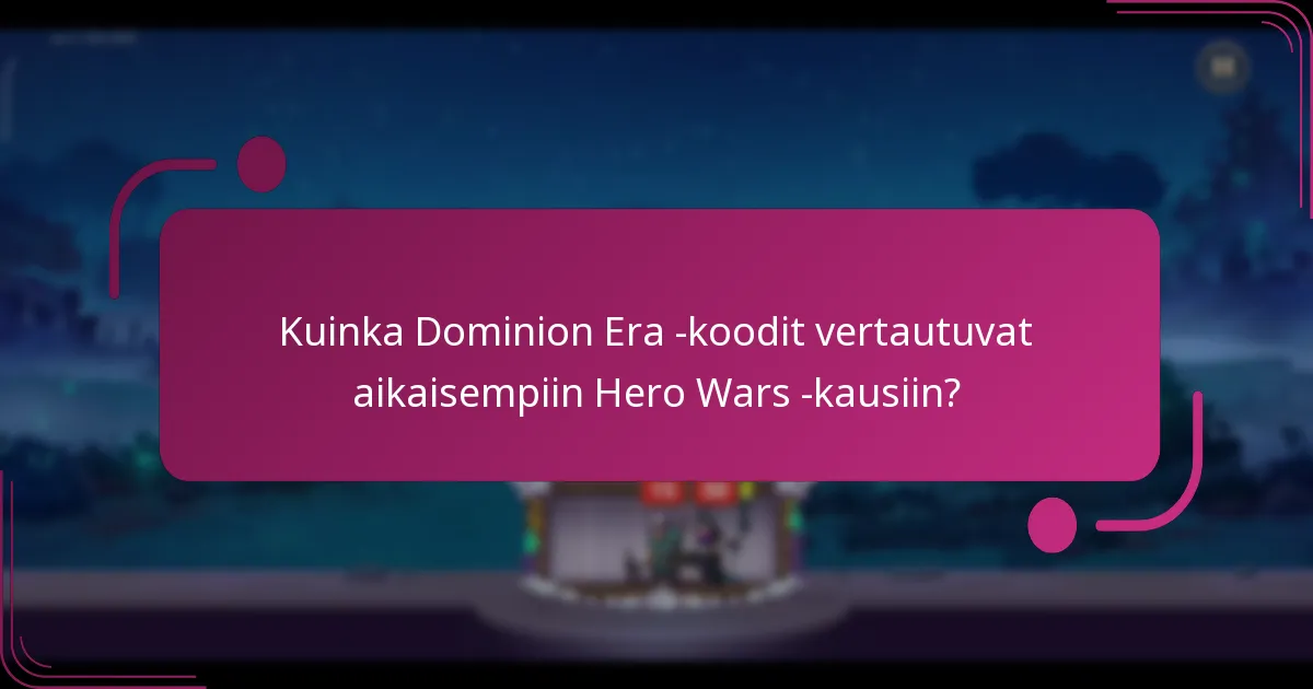 Kuinka Dominion Era -koodit vertautuvat aikaisempiin Hero Wars -kausiin?