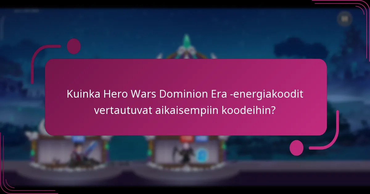 Kuinka Hero Wars Dominion Era -energiakoodit vertautuvat aikaisempiin koodeihin?