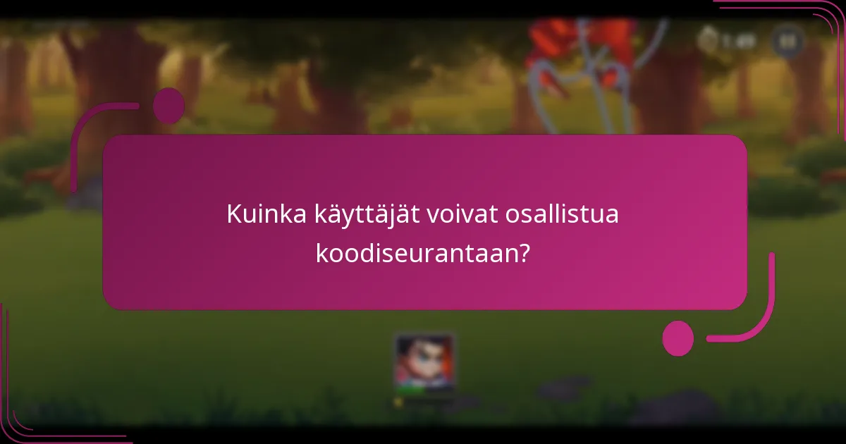 Kuinka käyttäjät voivat osallistua koodiseurantaan?