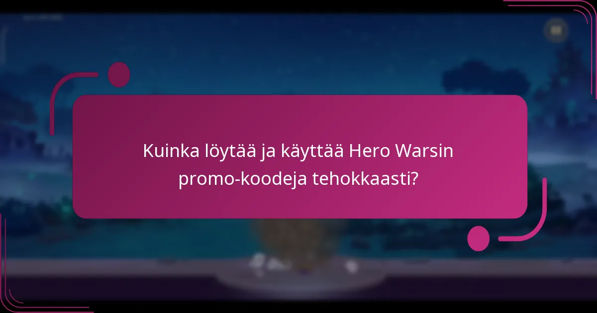 Kuinka löytää ja käyttää Hero Warsin promo-koodeja tehokkaasti?