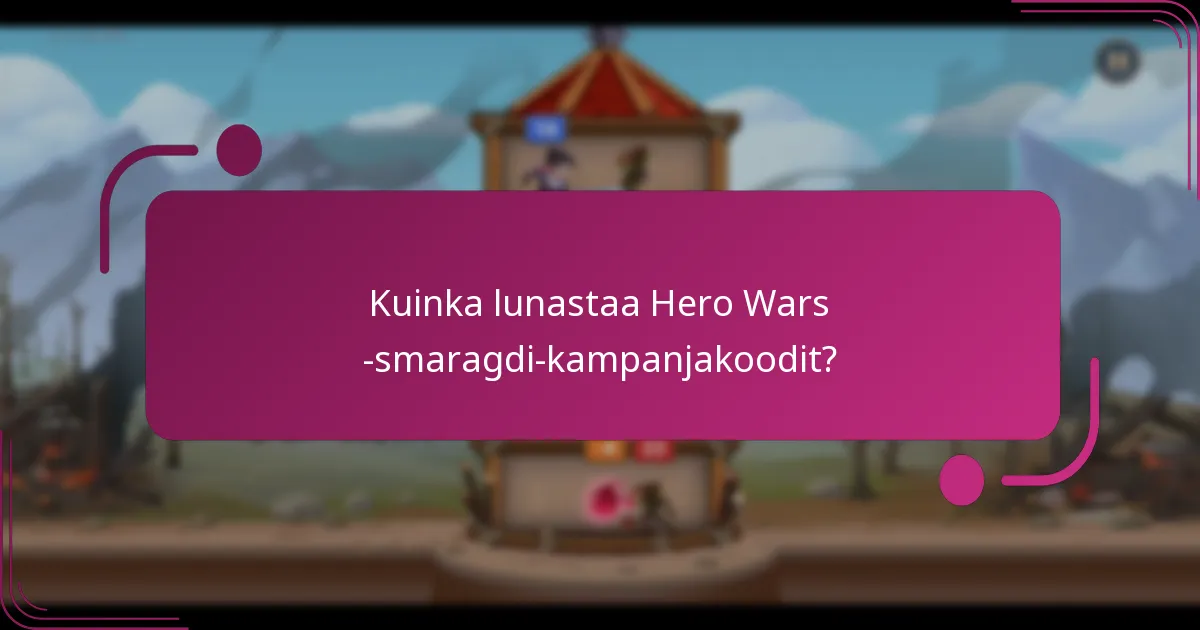 Kuinka lunastaa Hero Wars -smaragdi-kampanjakoodit?
