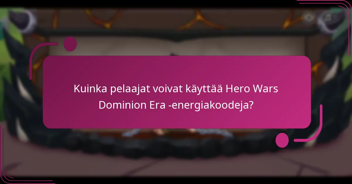 Kuinka pelaajat voivat käyttää Hero Wars Dominion Era -energiakoodeja?