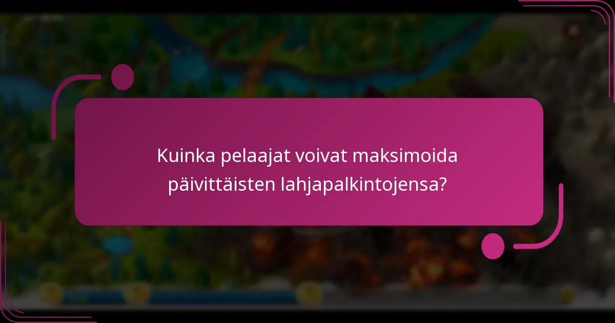 Kuinka pelaajat voivat maksimoida päivittäisten lahjapalkintojensa?