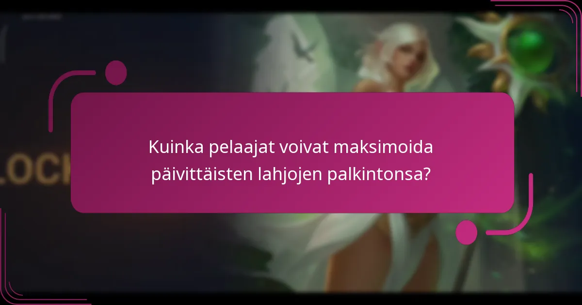 Kuinka pelaajat voivat maksimoida päivittäisten lahjojen palkintonsa?