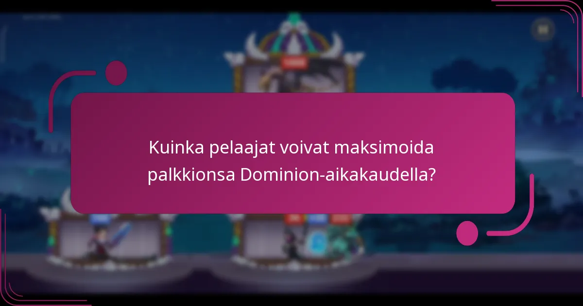 Kuinka pelaajat voivat maksimoida palkkionsa Dominion-aikakaudella?