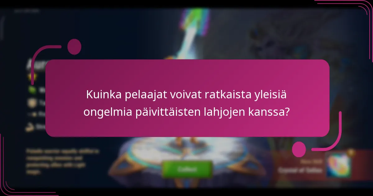 Kuinka pelaajat voivat ratkaista yleisiä ongelmia päivittäisten lahjojen kanssa?