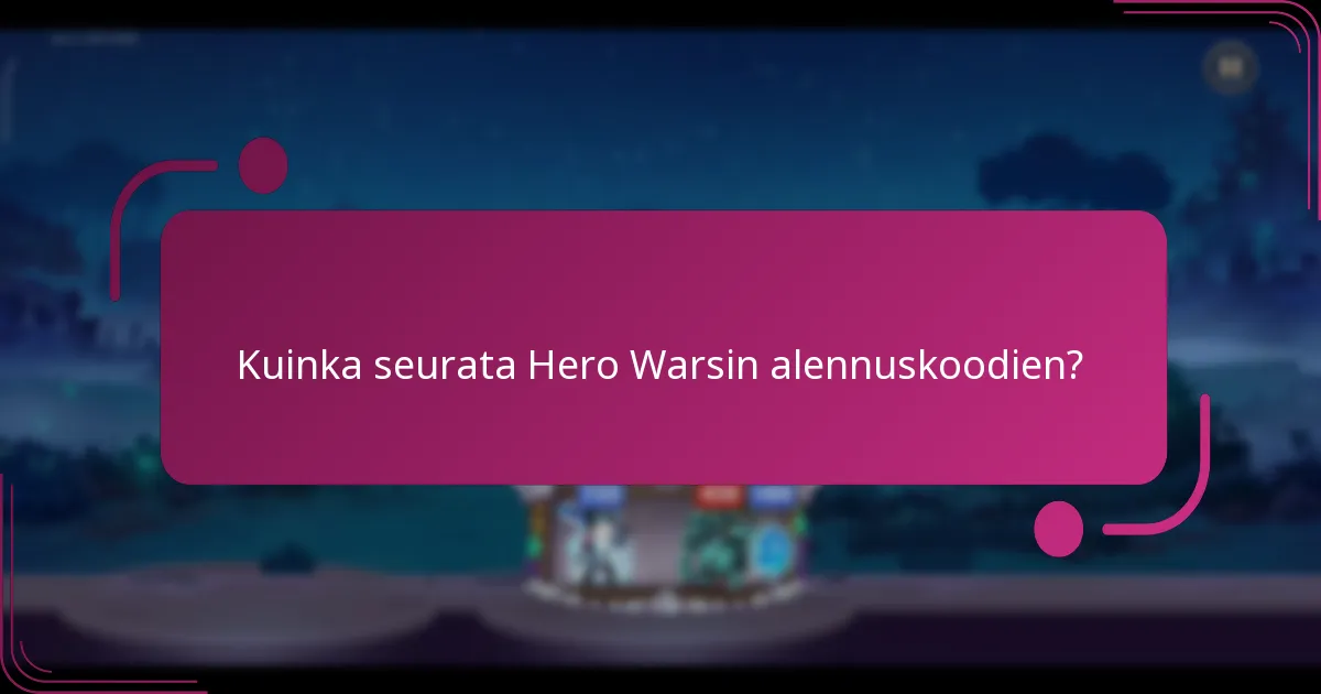 Kuinka seurata Hero Warsin alennuskoodien?