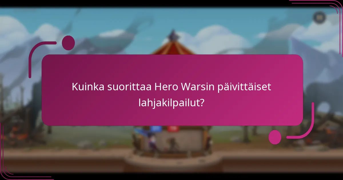 Kuinka suorittaa Hero Warsin päivittäiset lahjakilpailut?