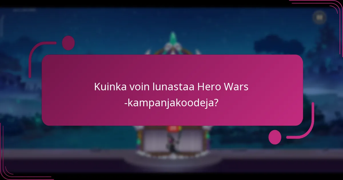 Kuinka voin lunastaa Hero Wars -kampanjakoodeja?