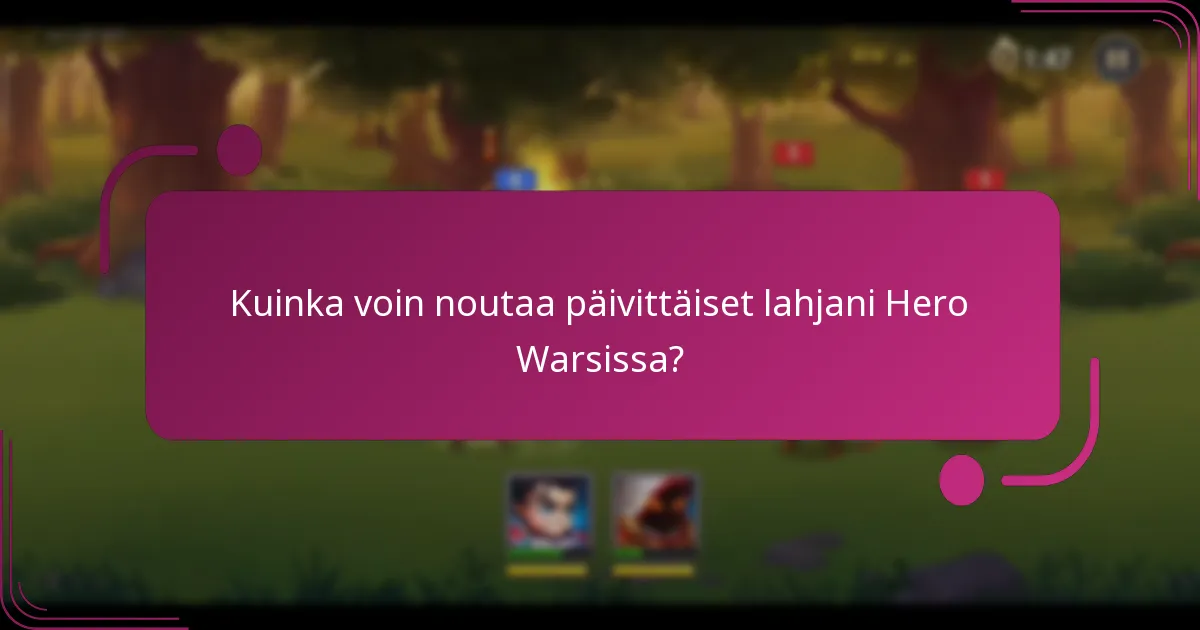 Kuinka voin noutaa päivittäiset lahjani Hero Warsissa?
