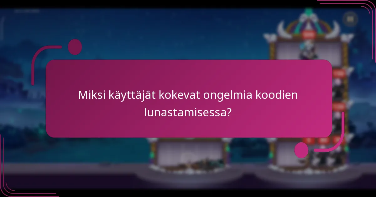 Miksi käyttäjät kokevat ongelmia koodien lunastamisessa?