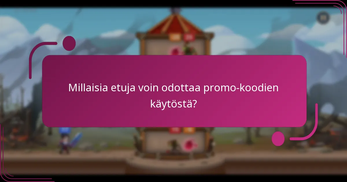 Millaisia etuja voin odottaa promo-koodien käytöstä?