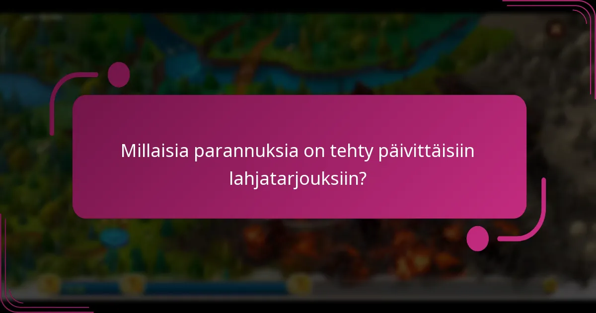 Millaisia parannuksia on tehty päivittäisiin lahjatarjouksiin?