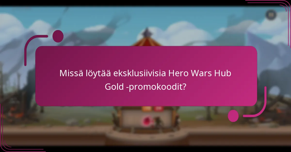 Missä löytää eksklusiivisia Hero Wars Hub Gold -promokoodit?