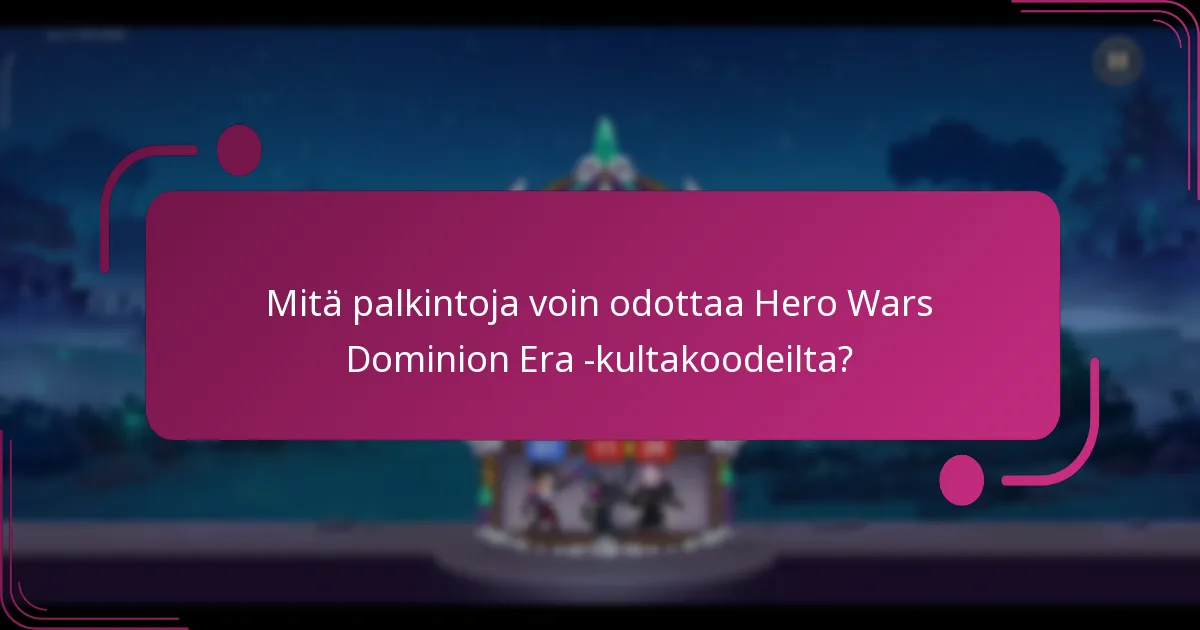 Mitä palkintoja voin odottaa Hero Wars Dominion Era -kultakoodeilta?