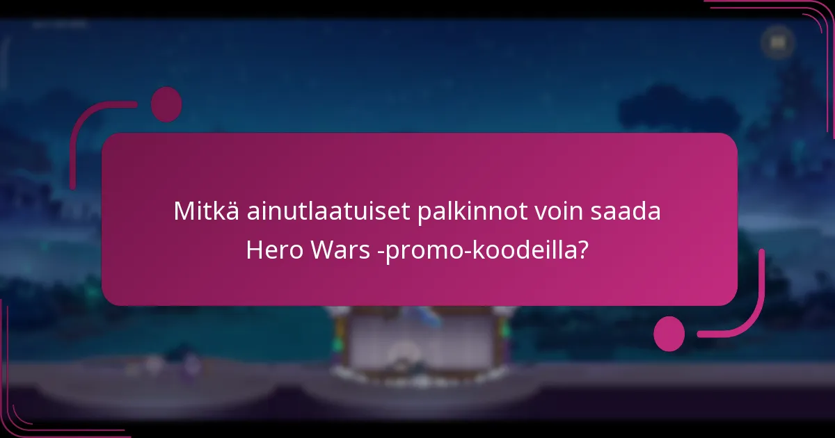Mitkä ainutlaatuiset palkinnot voin saada Hero Wars -promo-koodeilla?