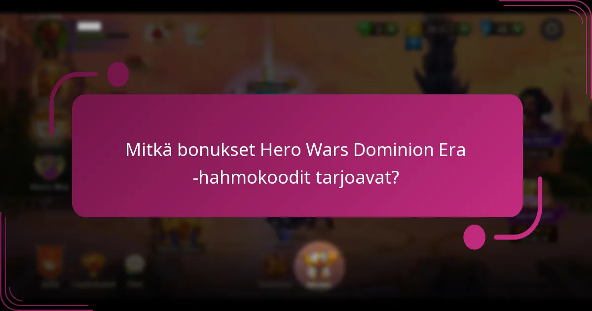 Mitkä bonukset Hero Wars Dominion Era -hahmokoodit tarjoavat?