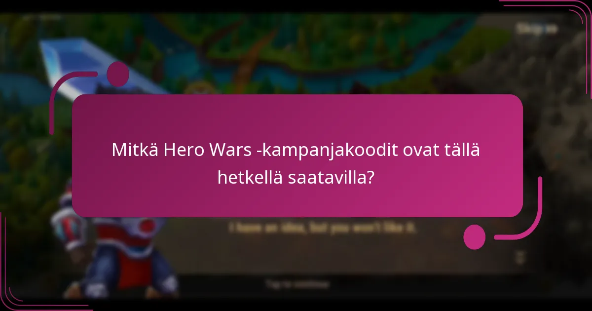 Mitkä Hero Wars -kampanjakoodit ovat tällä hetkellä saatavilla?