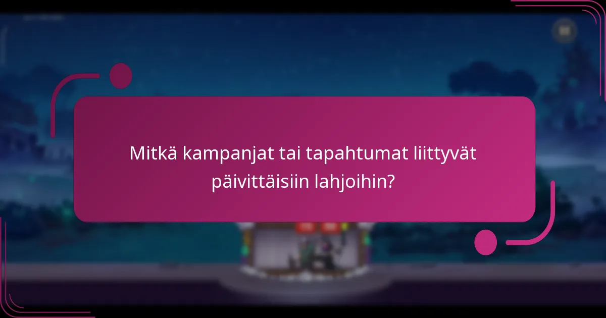 Mitkä kampanjat tai tapahtumat liittyvät päivittäisiin lahjoihin?