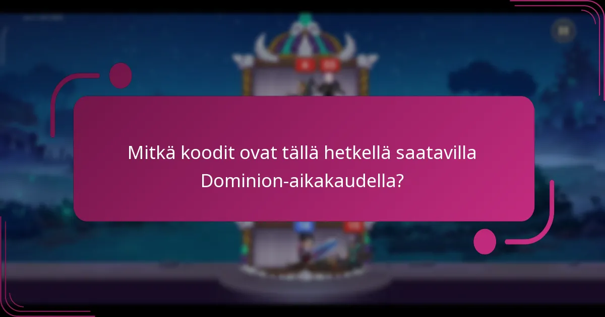 Mitkä koodit ovat tällä hetkellä saatavilla Dominion-aikakaudella?