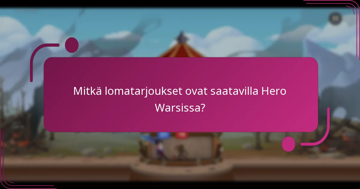 Mitkä lomatarjoukset ovat saatavilla Hero Warsissa?