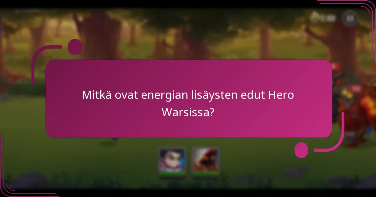 Mitkä ovat energian lisäysten edut Hero Warsissa?