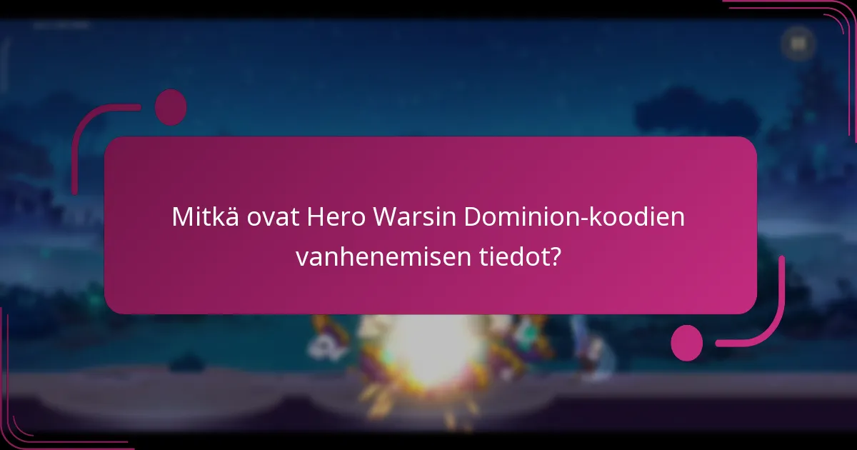 Mitkä ovat Hero Warsin Dominion-koodien vanhenemisen tiedot?