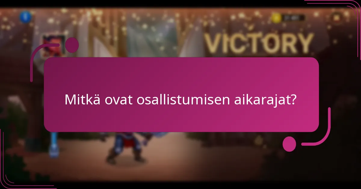 Mitkä ovat osallistumisen aikarajat?