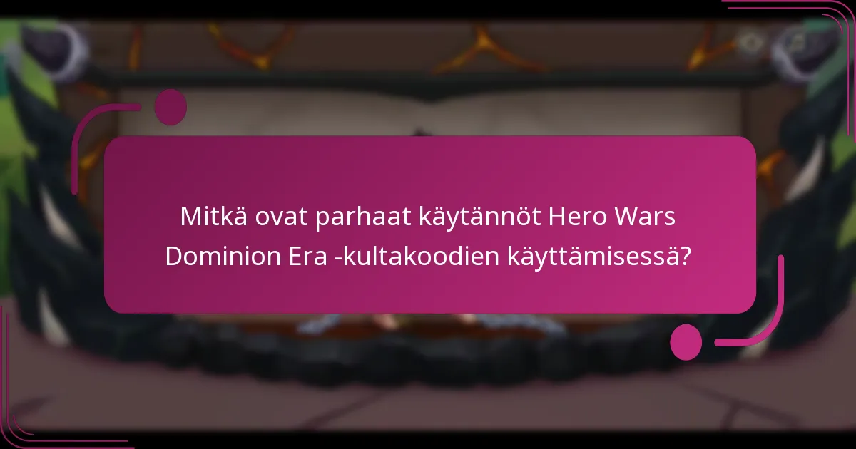 Mitkä ovat parhaat käytännöt Hero Wars Dominion Era -kultakoodien käyttämisessä?