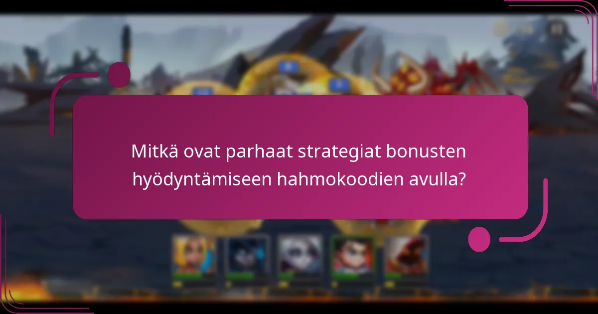 Mitkä ovat parhaat strategiat bonusten hyödyntämiseen hahmokoodien avulla?