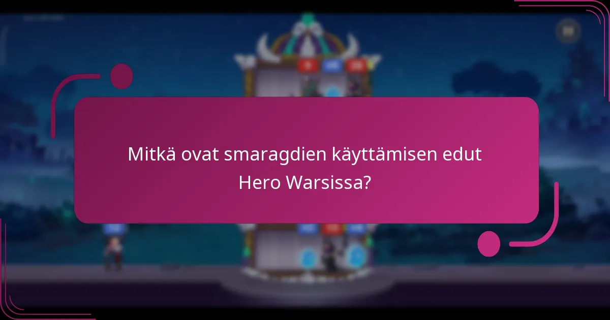 Mitkä ovat smaragdien käyttämisen edut Hero Warsissa?