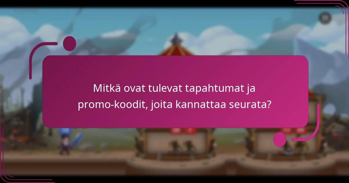 Mitkä ovat tulevat tapahtumat ja promo-koodit, joita kannattaa seurata?