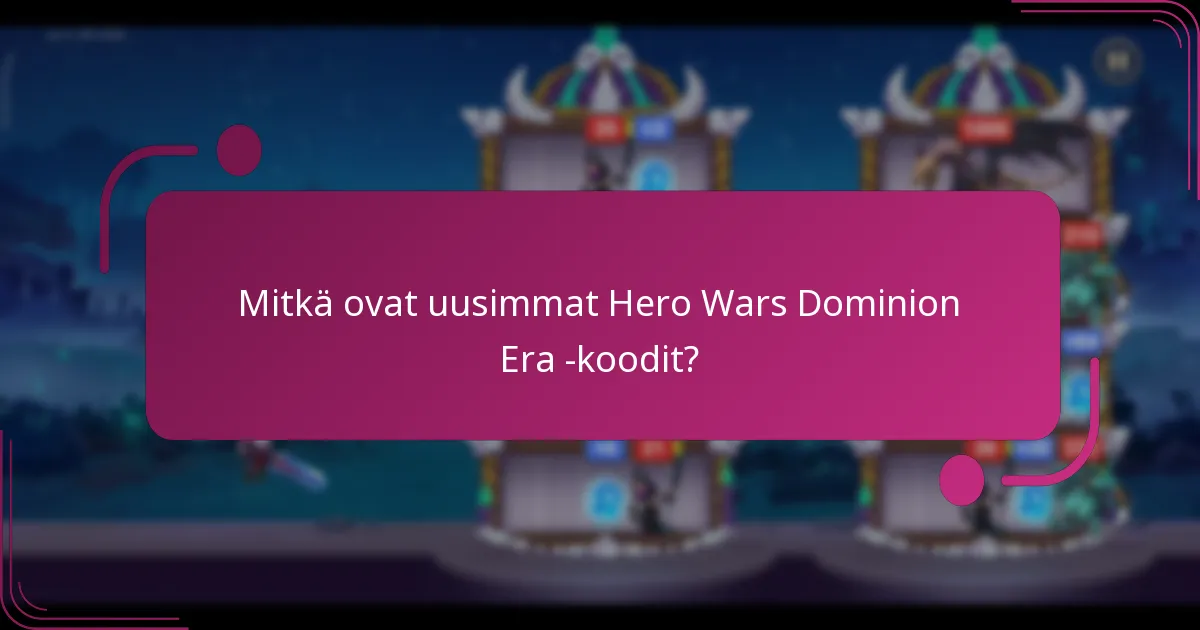 Mitkä ovat uusimmat Hero Wars Dominion Era -koodit?