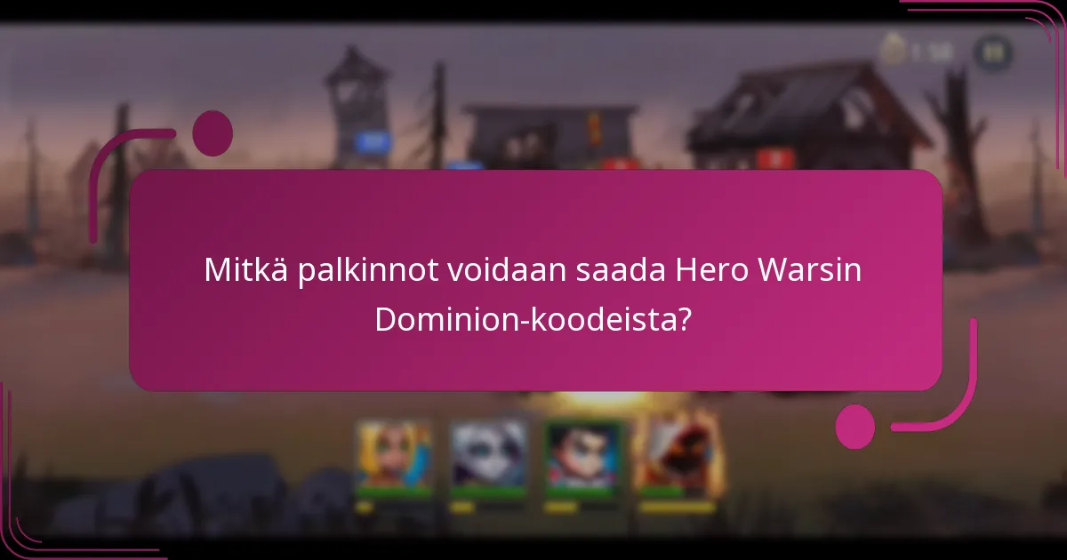 Mitkä palkinnot voidaan saada Hero Warsin Dominion-koodeista?