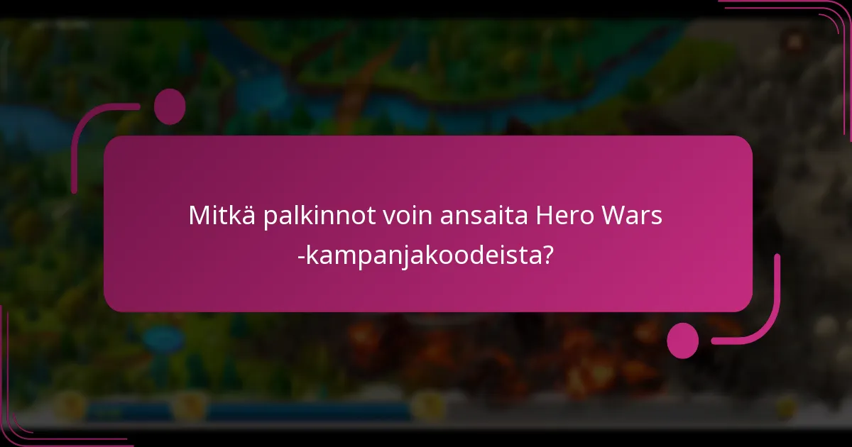 Mitkä palkinnot voin ansaita Hero Wars -kampanjakoodeista?