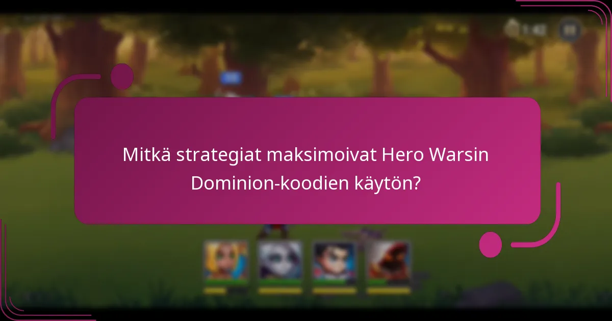 Mitkä strategiat maksimoivat Hero Warsin Dominion-koodien käytön?