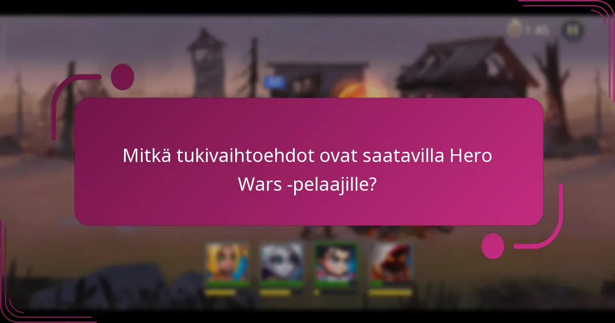 Mitkä tukivaihtoehdot ovat saatavilla Hero Wars -pelaajille?