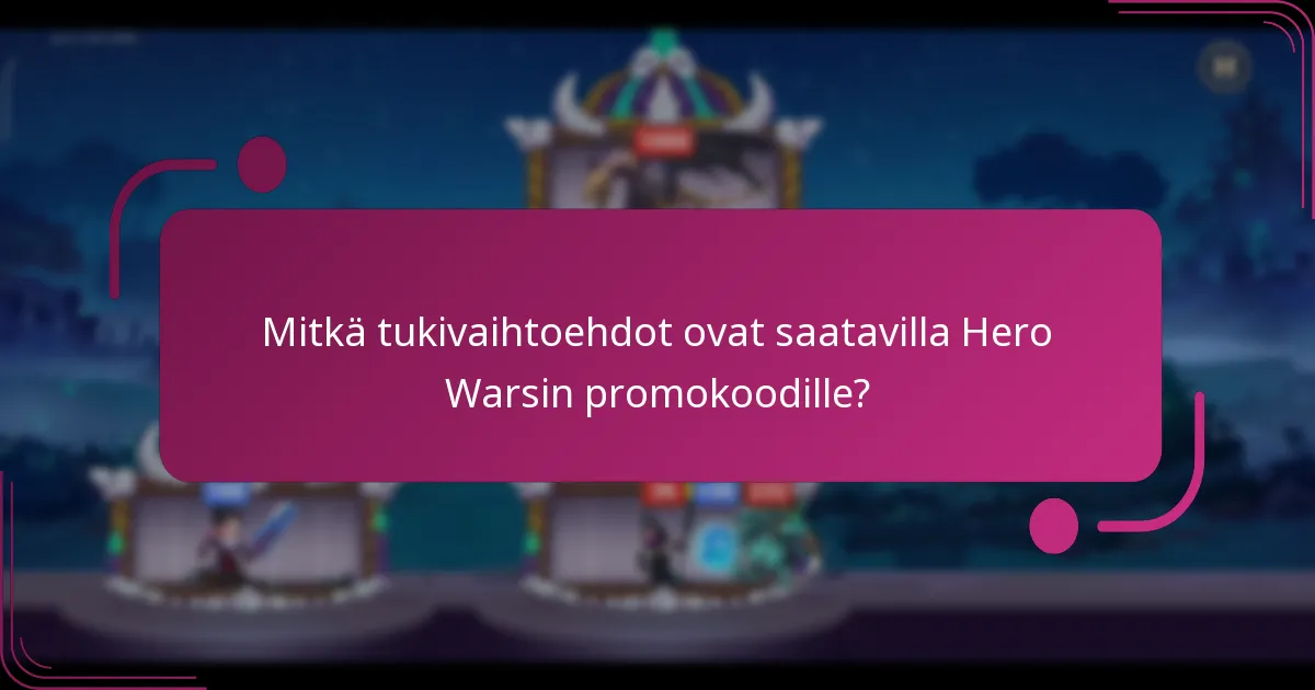 Mitkä tukivaihtoehdot ovat saatavilla Hero Warsin promokoodille?