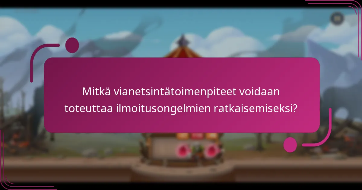 Mitkä vianetsintätoimenpiteet voidaan toteuttaa ilmoitusongelmien ratkaisemiseksi?