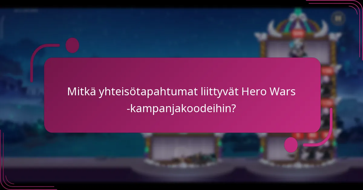Mitkä yhteisötapahtumat liittyvät Hero Wars -kampanjakoodeihin?