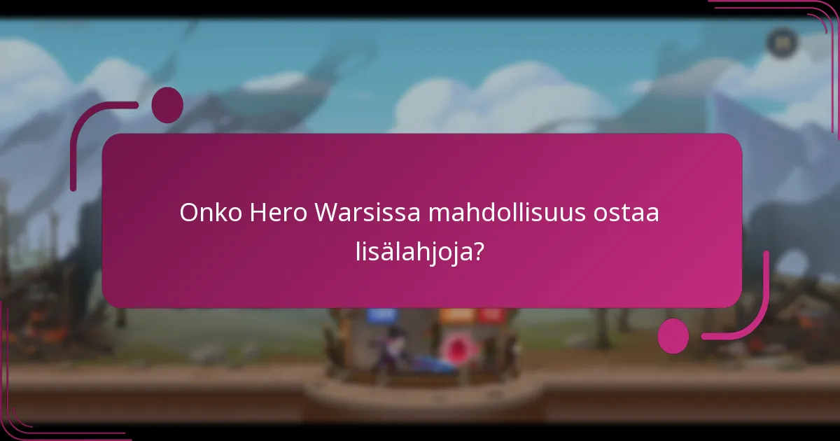 Onko Hero Warsissa mahdollisuus ostaa lisälahjoja?