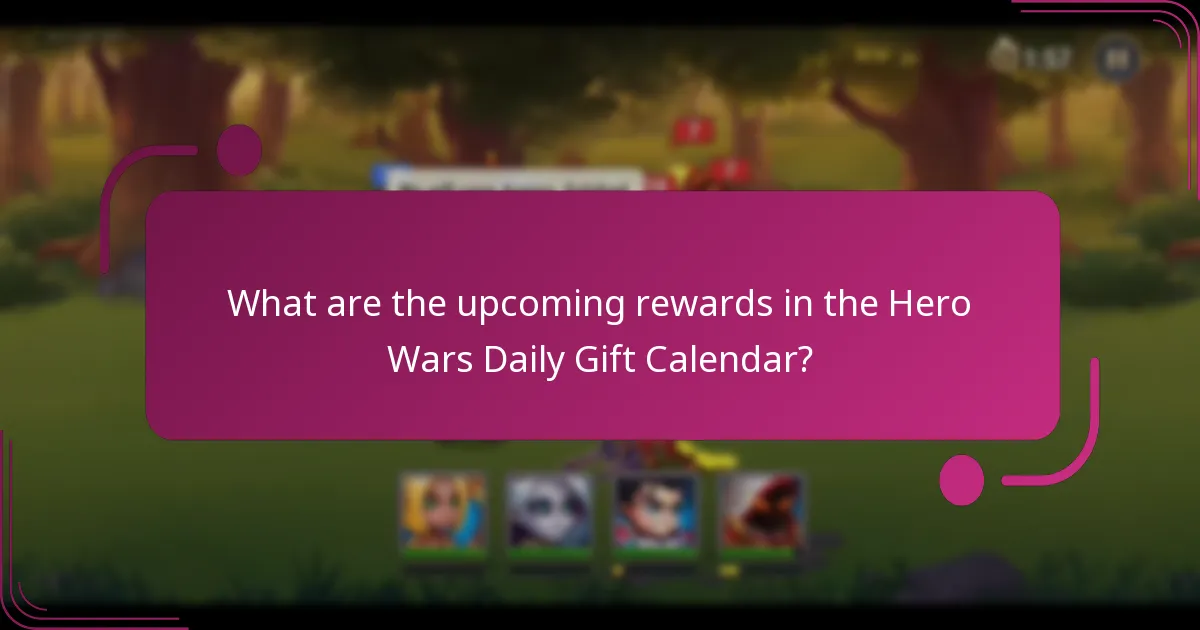 What are the upcoming rewards in the Hero Wars Daily Gift Calendar?